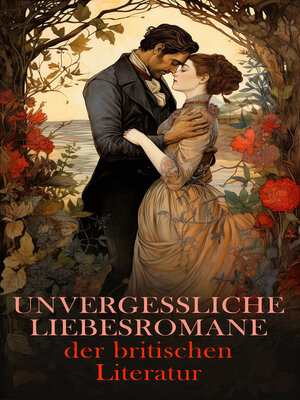 cover image of Unvergessliche Liebesromane der britischen Literatur
